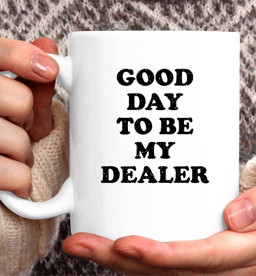 Kailee Morgue Good Day To Be My Dealer Coffee Mug