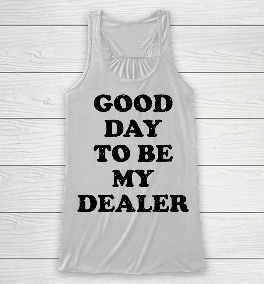 Kailee Morgue Good Day To Be My Dealer Racerback Tank