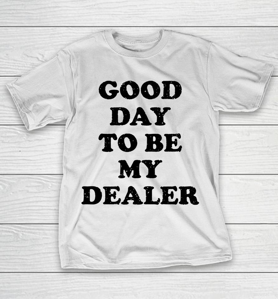 Kailee Morgue Good Day To Be My Dealer T-Shirt