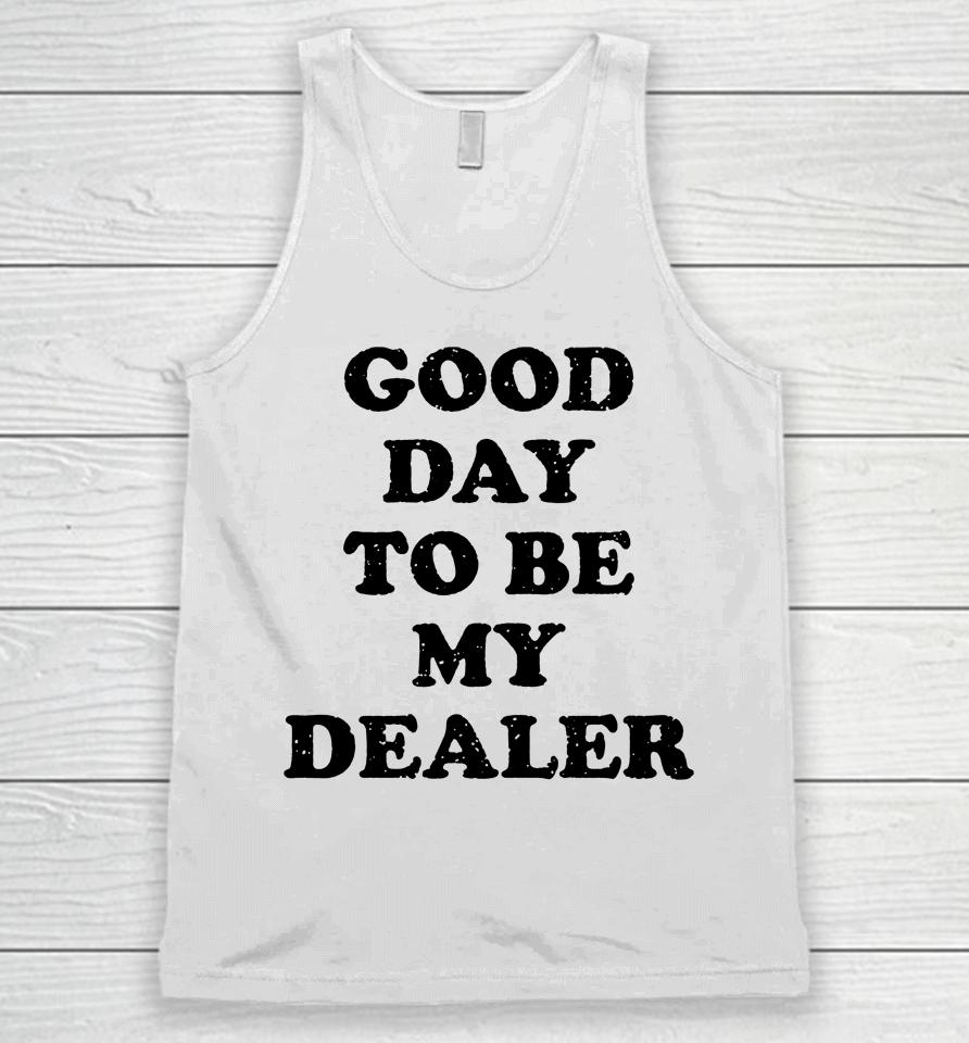 Kailee Morgue Good Day To Be My Dealer Unisex Tank Top