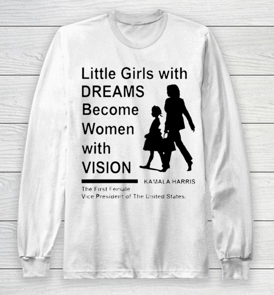 Kamala Harris First Female President Little Girls With Dreams Long Sleeve T-Shirt