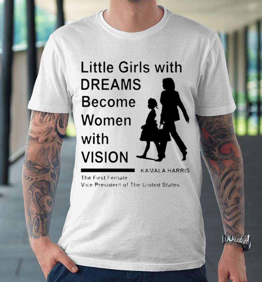 Kamala Harris First Female President Little Girls With Dreams Premium T-Shirt