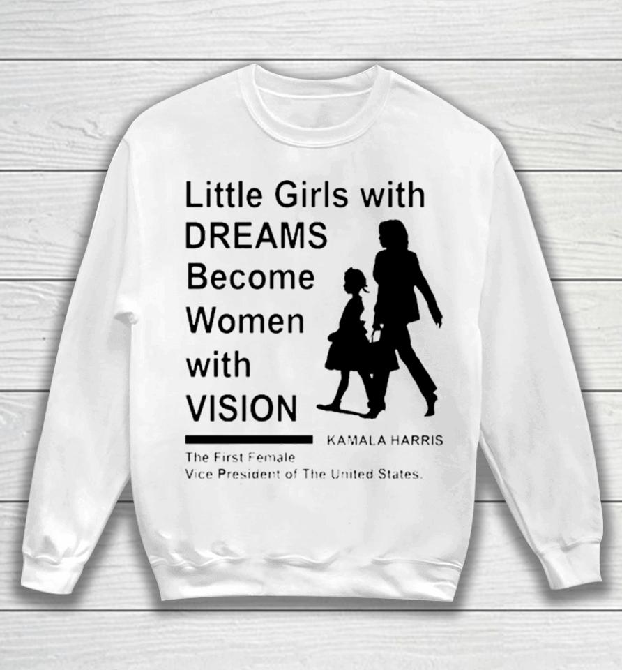Kamala Harris First Female President Little Girls With Dreams Sweatshirt