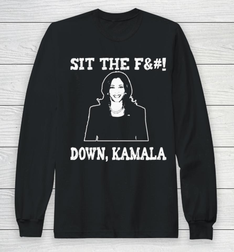 Kamala Harris Sit The Fuck Down Kamala Long Sleeve T-Shirt