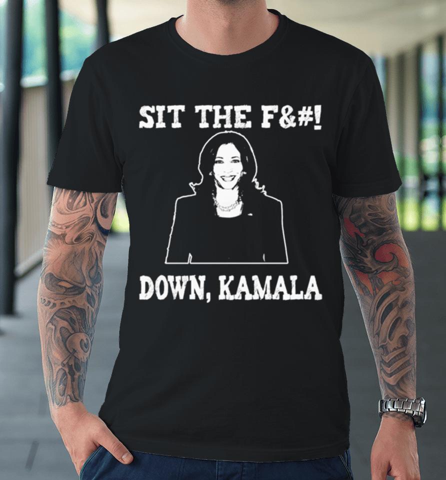 Kamala Harris Sit The Fuck Down Kamala Premium T-Shirt