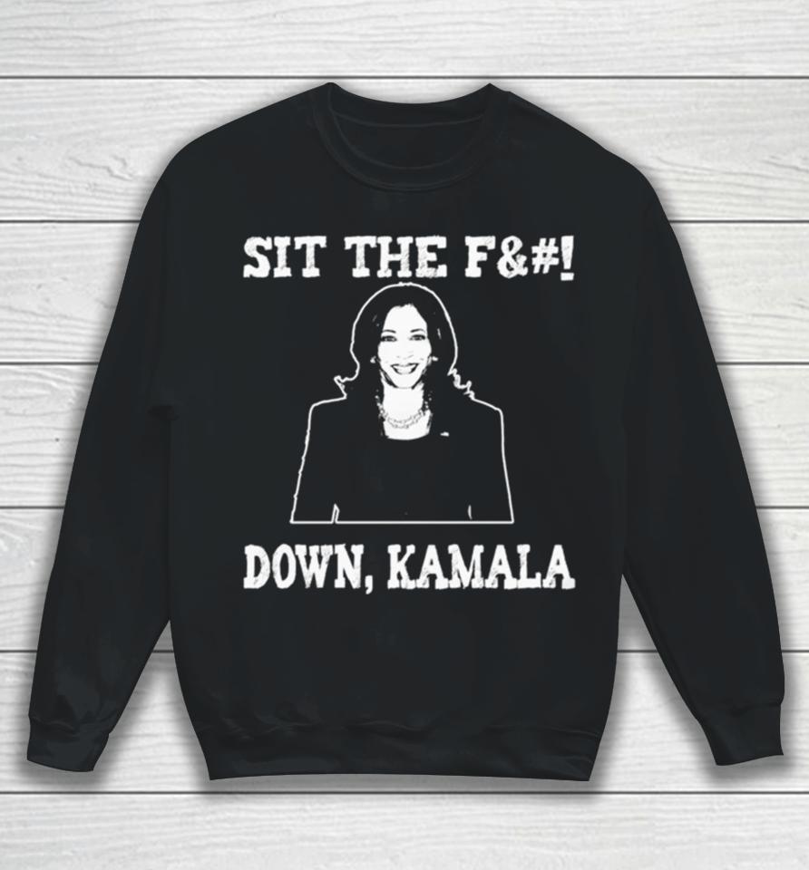 Kamala Harris Sit The Fuck Down Kamala Sweatshirt