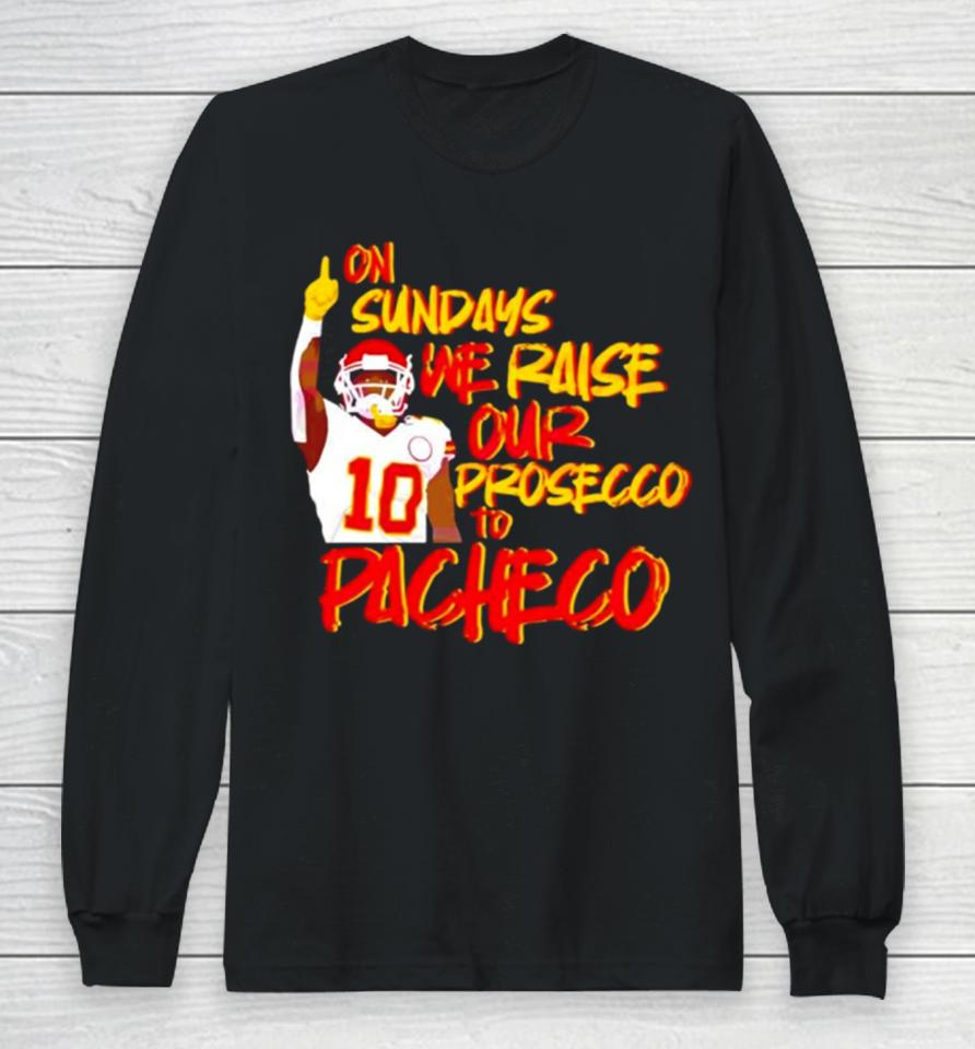 Kansas City Chiefs On Sundays We Raise Our Prosecco To Pacheco Long Sleeve T-Shirt