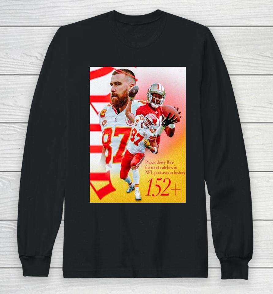 Kansas City Chiefs Travis Kelce Passes Jerry Rice For The Most Catches In Nfl Postseason History Long Sleeve T-Shirt