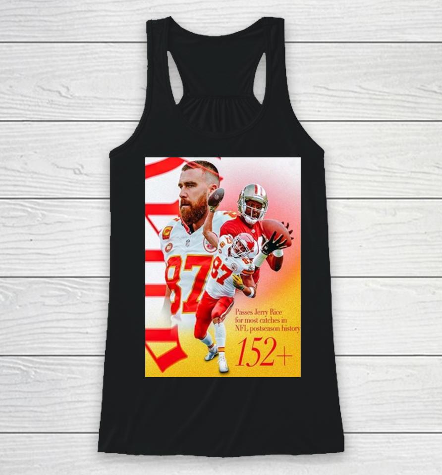 Kansas City Chiefs Travis Kelce Passes Jerry Rice For The Most Catches In Nfl Postseason History Racerback Tank
