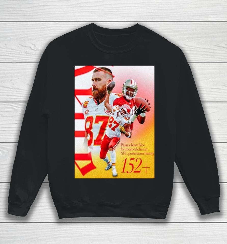 Kansas City Chiefs Travis Kelce Passes Jerry Rice For The Most Catches In Nfl Postseason History Sweatshirt
