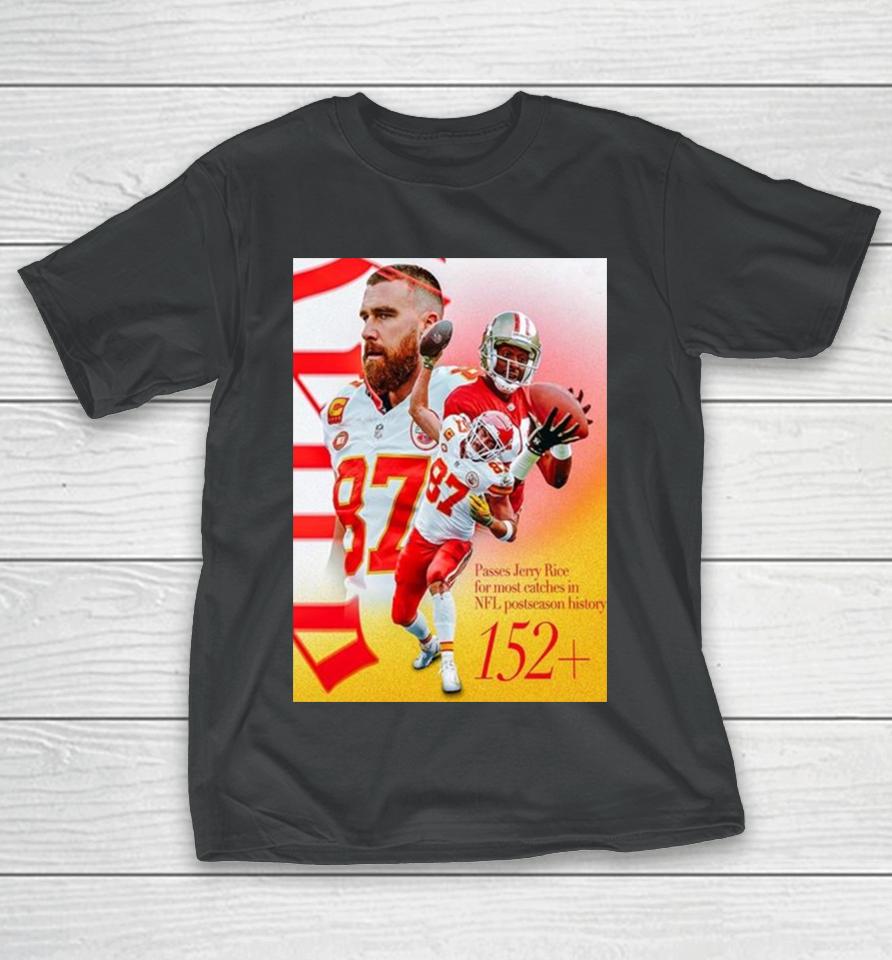 Kansas City Chiefs Travis Kelce Passes Jerry Rice For The Most Catches In Nfl Postseason History T-Shirt