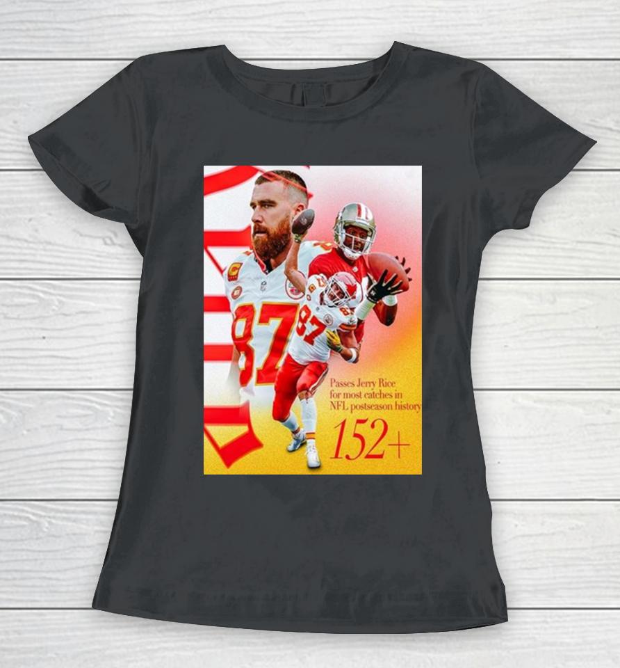 Kansas City Chiefs Travis Kelce Passes Jerry Rice For The Most Catches In Nfl Postseason History Women T-Shirt