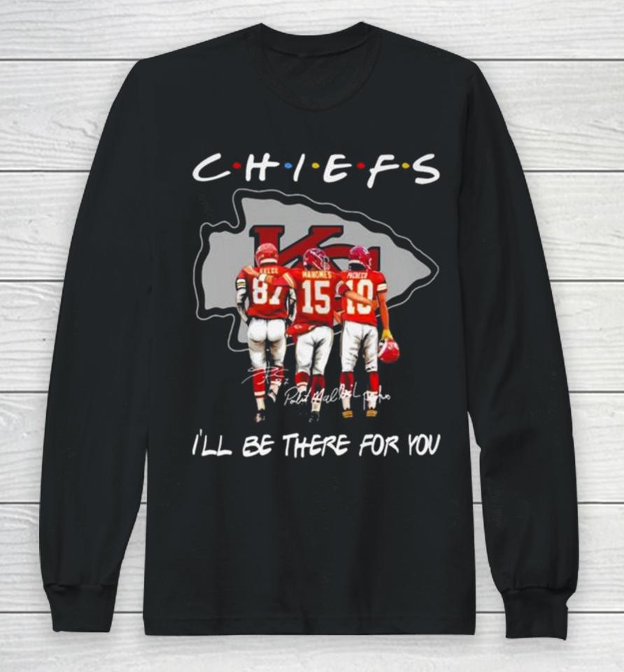 Kansas City Chiefs Travis Kelce Patrick Mahomes And Isiah Pacheco I’ll Be There For You Signatures Long Sleeve T-Shirt