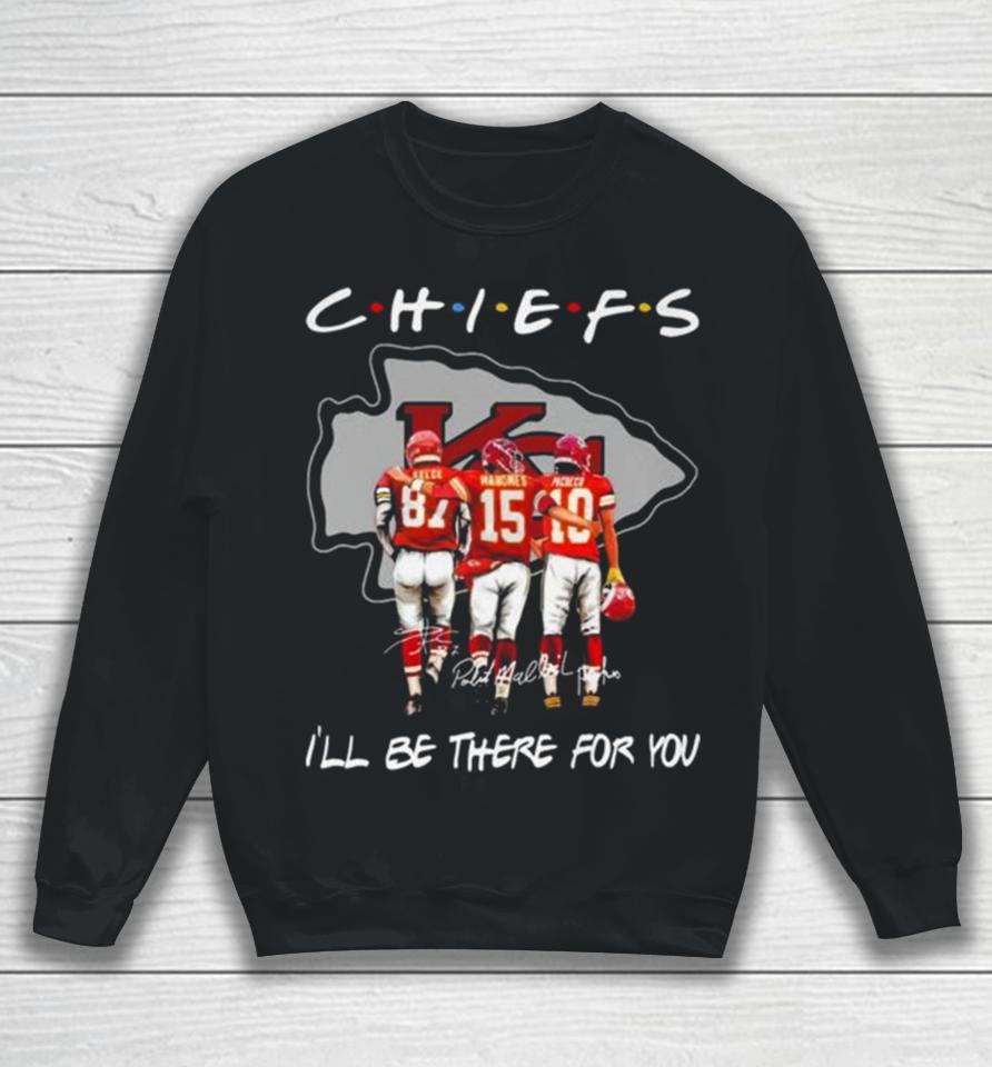 Kansas City Chiefs Travis Kelce Patrick Mahomes And Isiah Pacheco I’ll Be There For You Signatures Sweatshirt