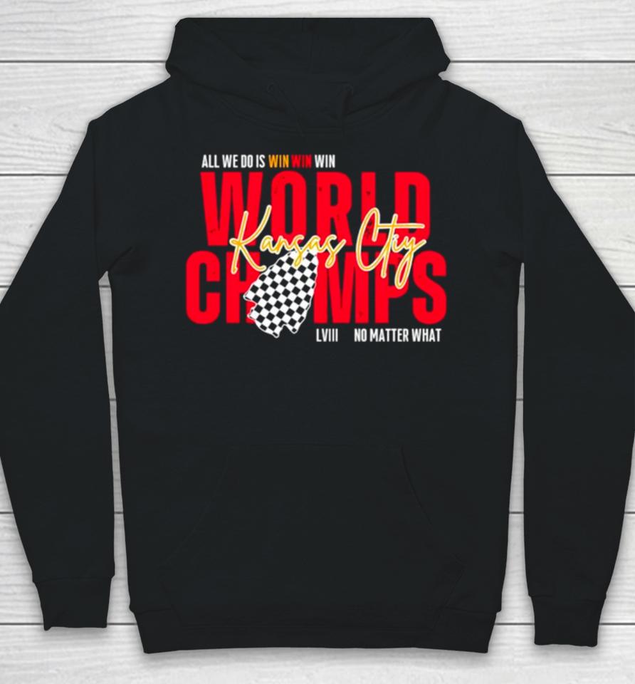 Kansas City World Champs Lviii All We Do Is Win No Matter What Hoodie