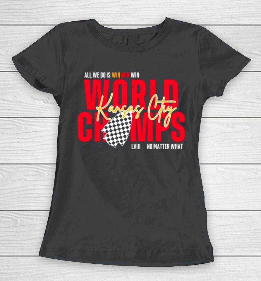 Kansas City World Champs Lviii All We Do Is Win No Matter What Women T-Shirt