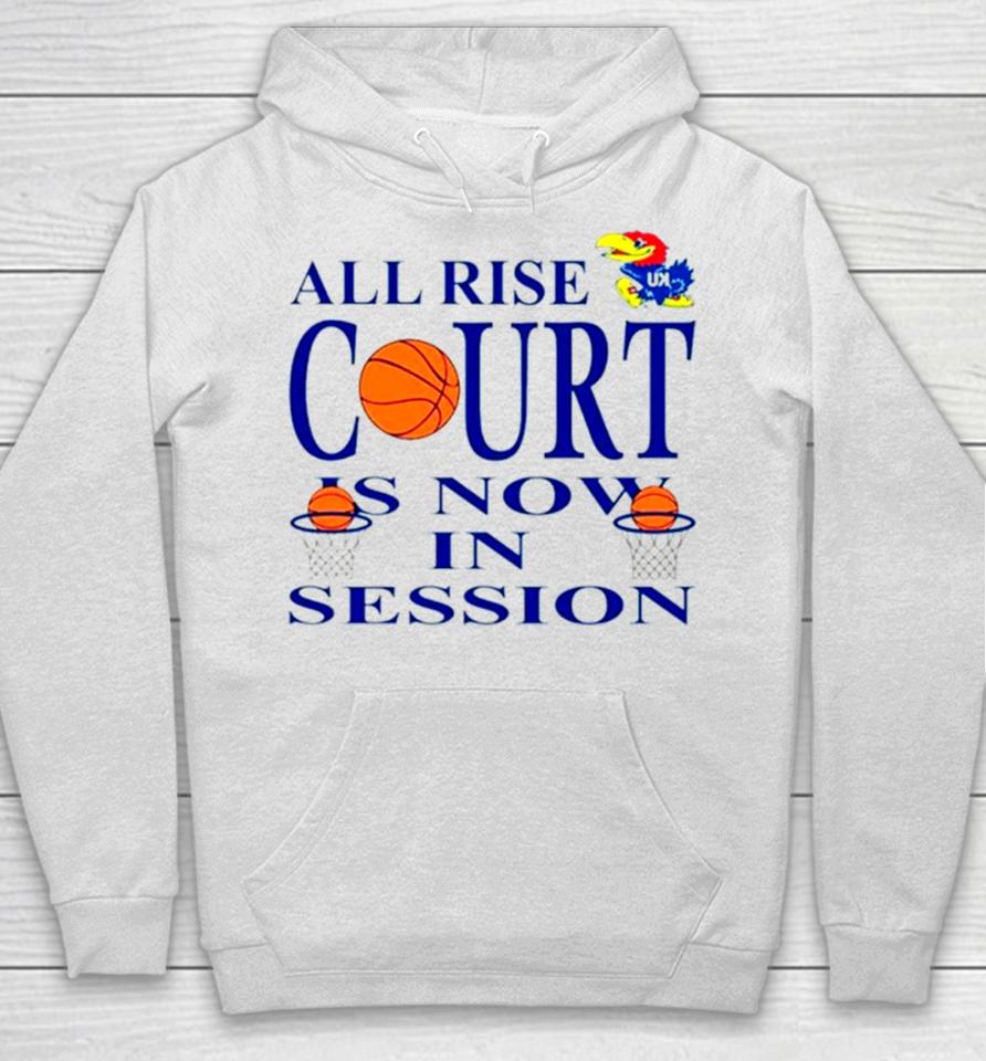 Kansas Jayhawks All Rise Court Is Now In Session Hoodie