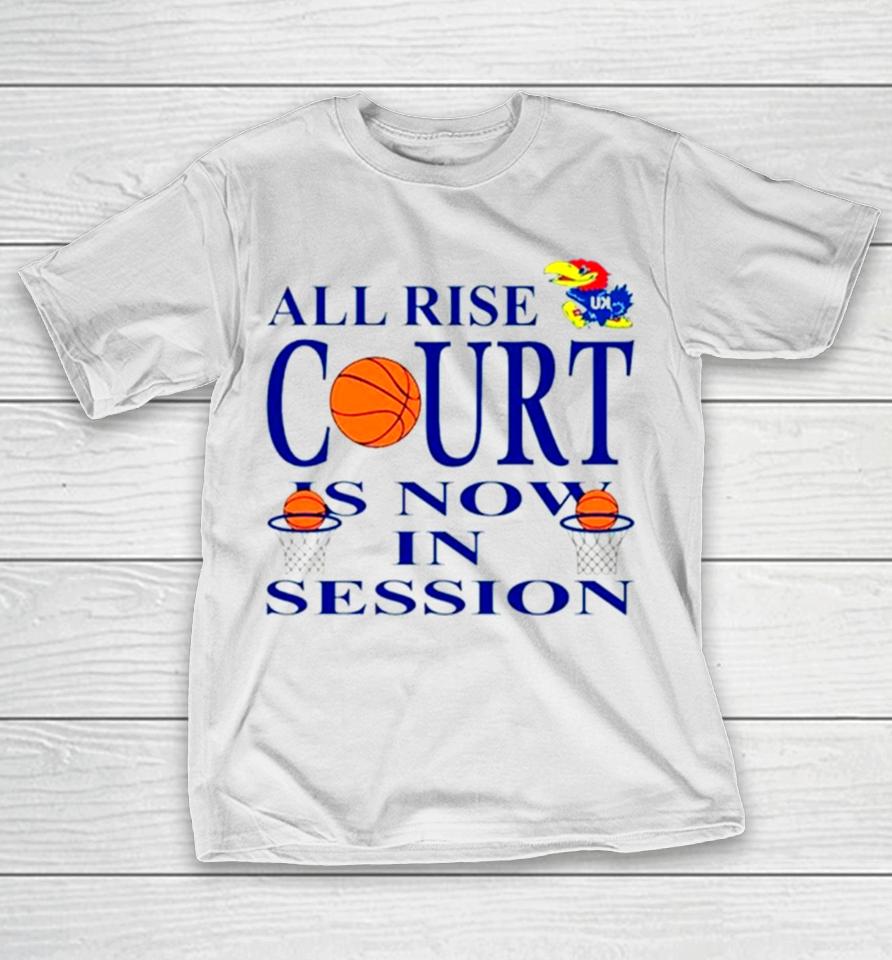 Kansas Jayhawks All Rise Court Is Now In Session T-Shirt
