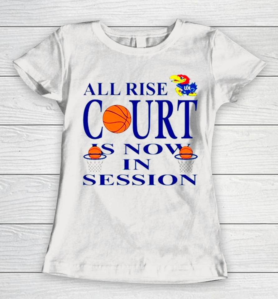 Kansas Jayhawks All Rise Court Is Now In Session Women T-Shirt