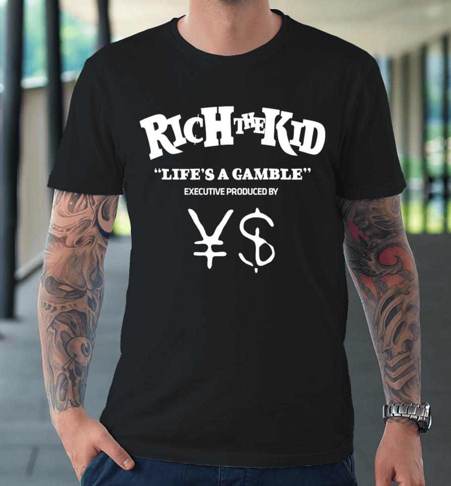 Kanye West X Ty Dolla Sign X Rich The Kid Life's A Gamble Premium T-Shirt