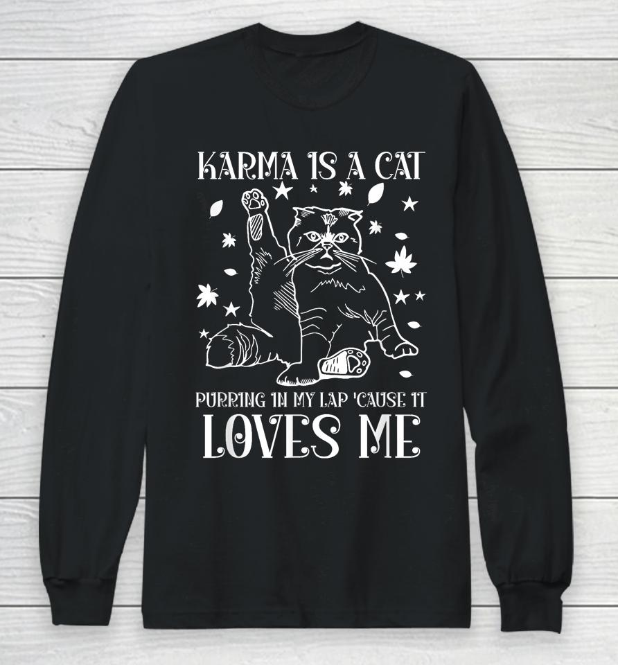 Karma Is A Cat Purring In My Lap 'Cause It Loves Me Long Sleeve T-Shirt