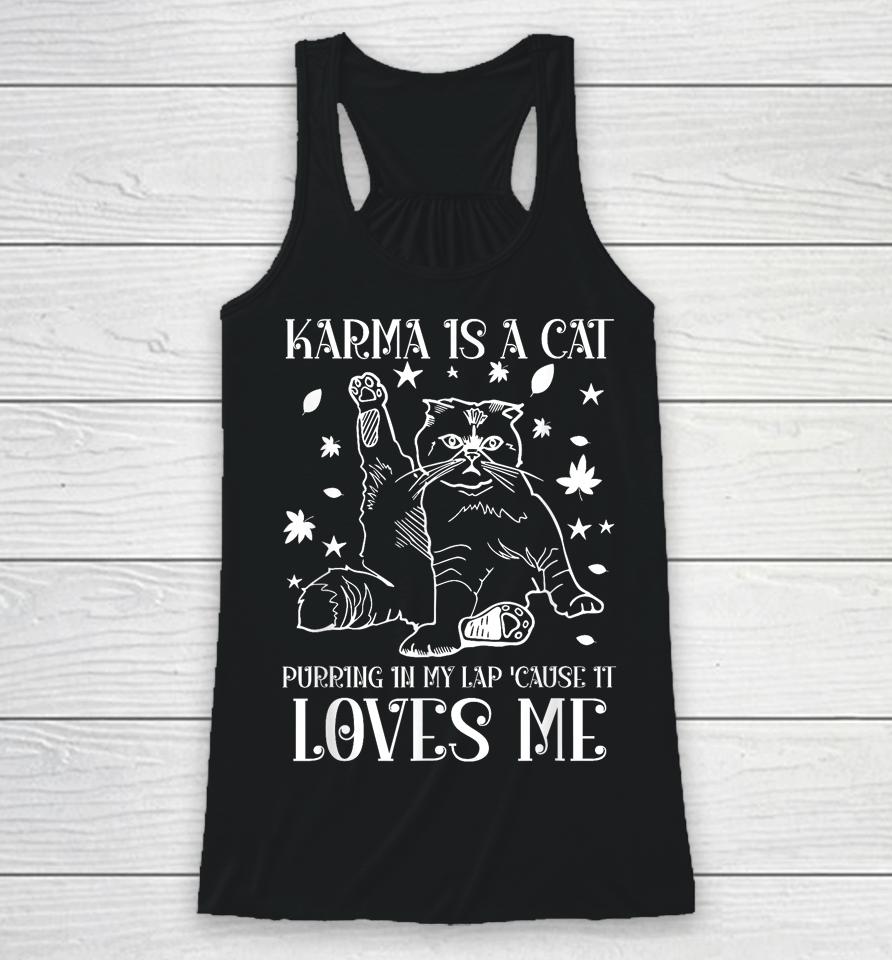 Karma Is A Cat Purring In My Lap 'Cause It Loves Me Racerback Tank