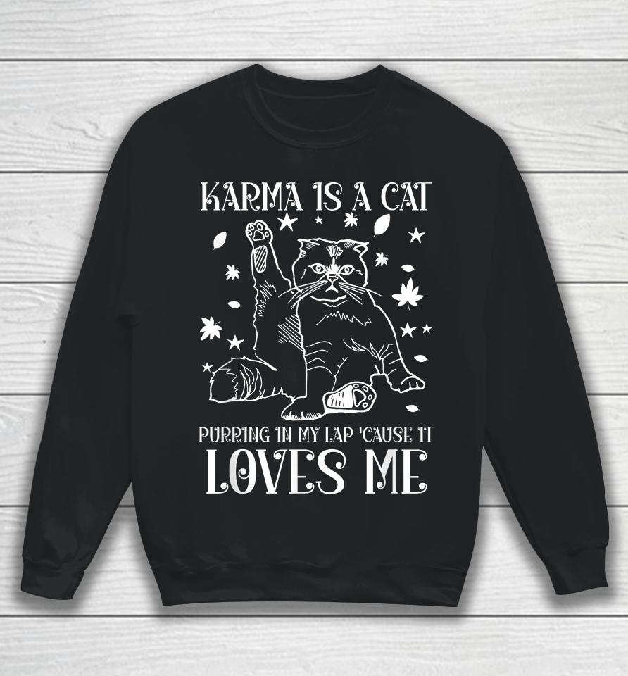 Karma Is A Cat Purring In My Lap 'Cause It Loves Me Sweatshirt