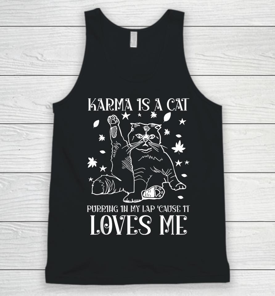 Karma Is A Cat Purring In My Lap 'Cause It Loves Me Unisex Tank Top