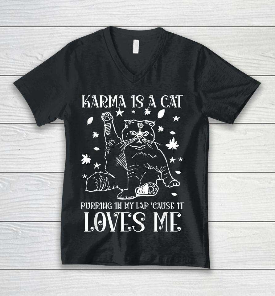 Karma Is A Cat Purring In My Lap 'Cause It Loves Me Unisex V-Neck T-Shirt
