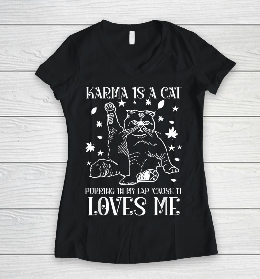 Karma Is A Cat Purring In My Lap 'Cause It Loves Me Women V-Neck T-Shirt