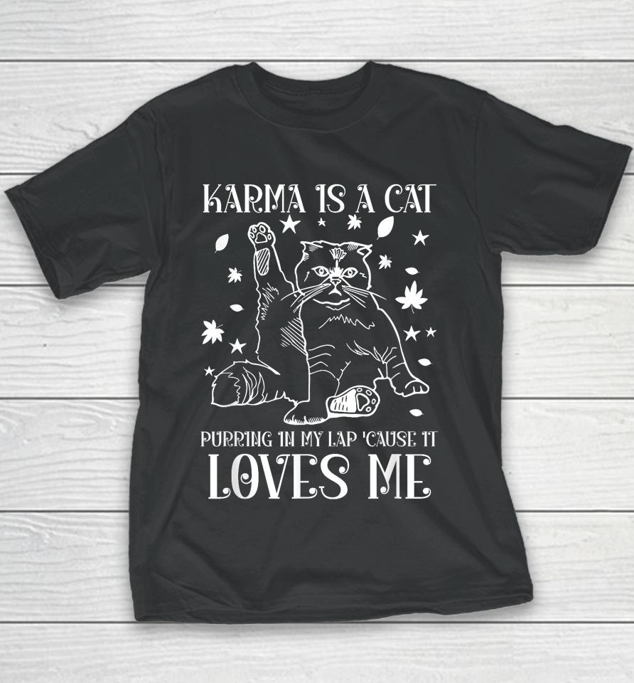 Karma Is A Cat Purring In My Lap 'Cause It Loves Me Youth T-Shirt