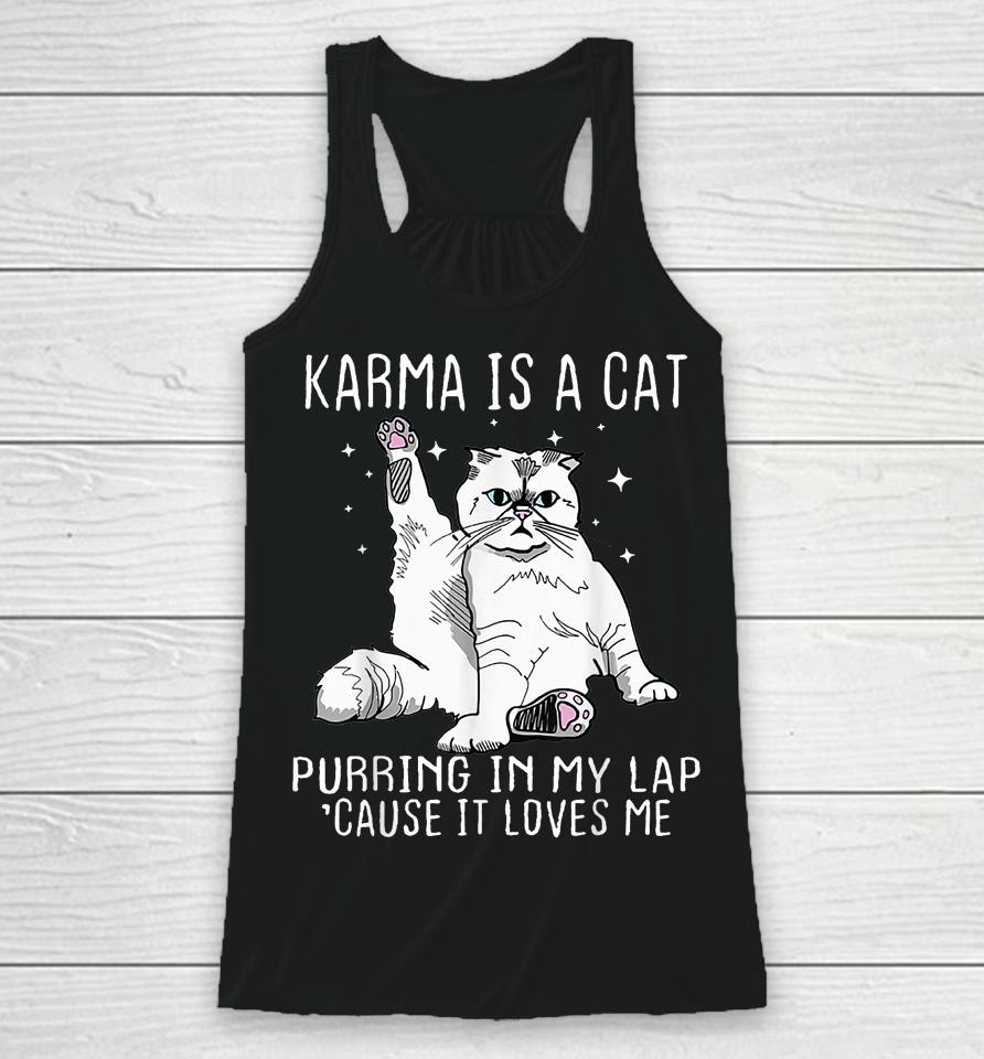 Karma Is A Cat Purring In My Lap Cause It's Loves Me Racerback Tank
