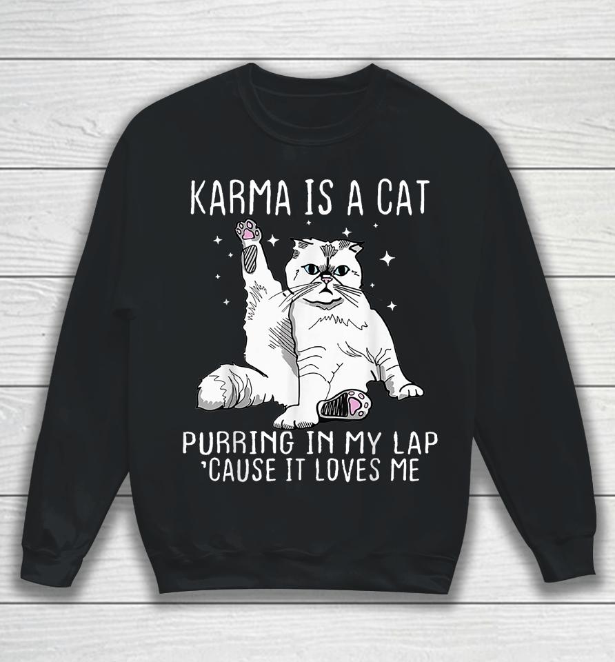 Karma Is A Cat Purring In My Lap Cause It's Loves Me Sweatshirt