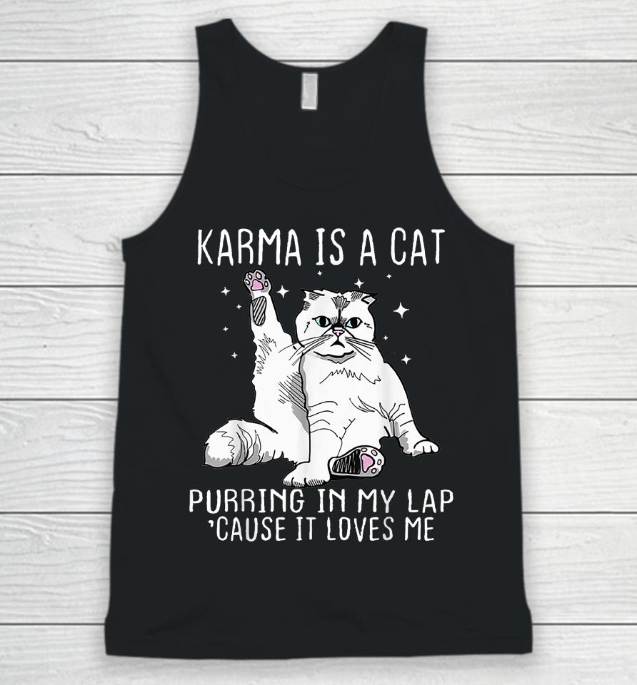 Karma Is A Cat Purring In My Lap Cause It's Loves Me Unisex Tank Top