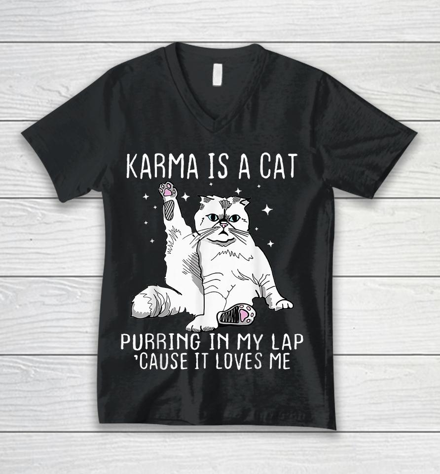 Karma Is A Cat Purring In My Lap Cause It's Loves Me Unisex V-Neck T-Shirt