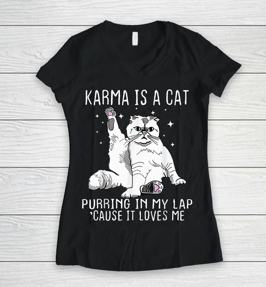 Karma Is A Cat Purring In My Lap Cause It's Loves Me Women V-Neck T-Shirt