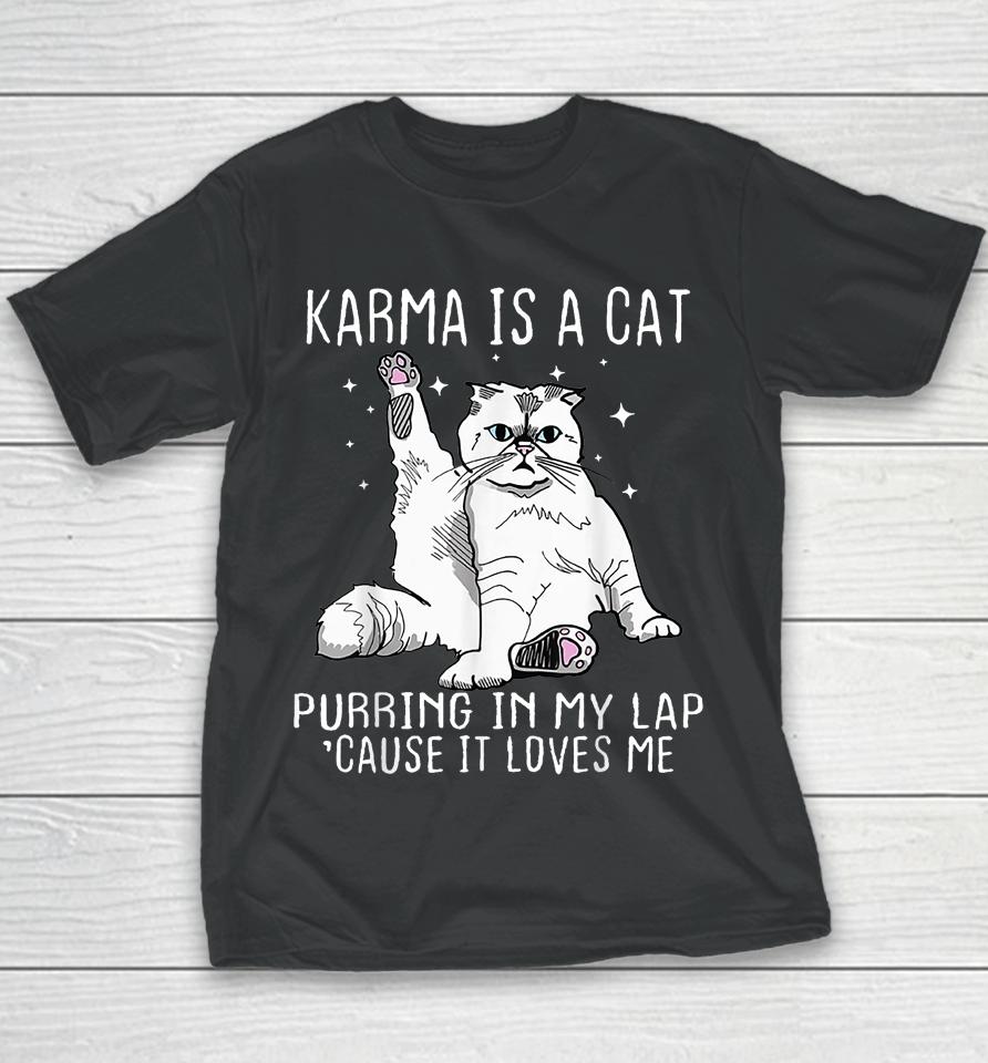 Karma Is A Cat Purring In My Lap Cause It's Loves Me Youth T-Shirt