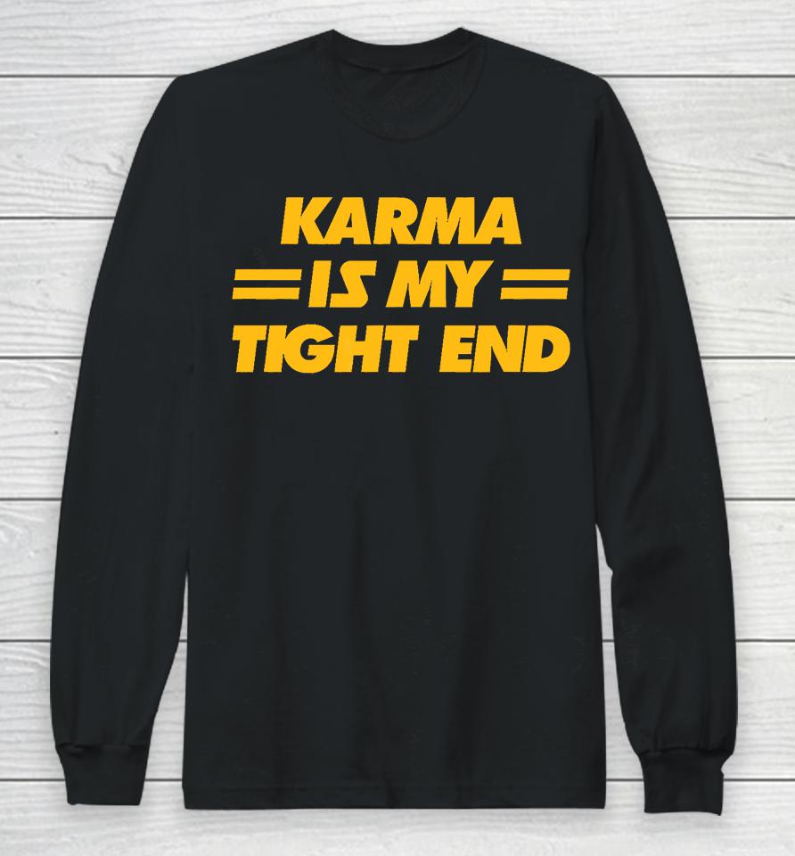 Karma Is My Tight End Kansas City Football Long Sleeve T-Shirt