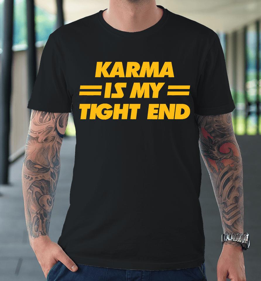 Karma Is My Tight End Kansas City Football Premium T-Shirt