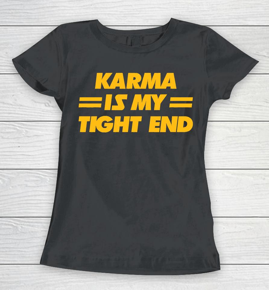 Karma Is My Tight End Kansas City Football Women T-Shirt