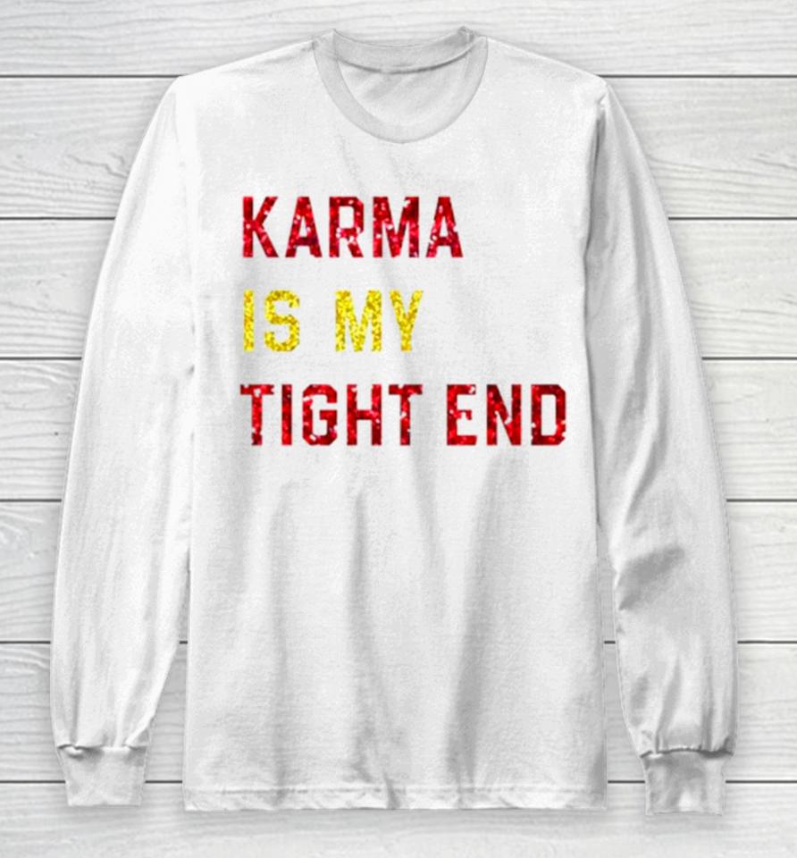 Karma Is My Tight End Long Sleeve T-Shirt