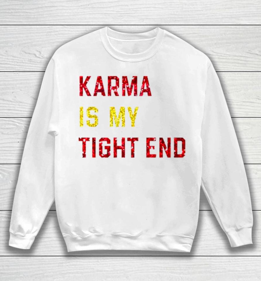 Karma Is My Tight End Sweatshirt
