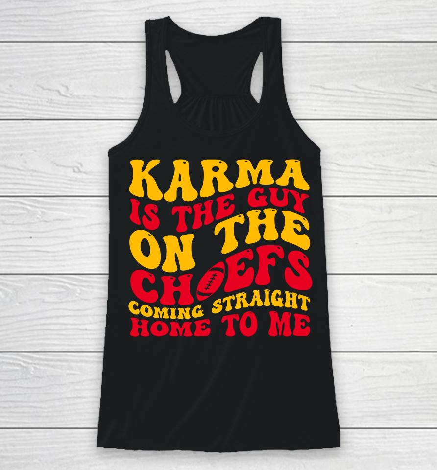 Karma Is The Guy On The Chief Racerback Tank