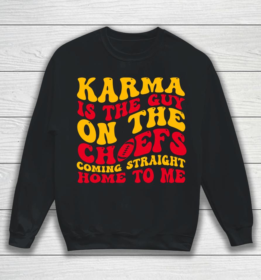 Karma Is The Guy On The Chief Sweatshirt