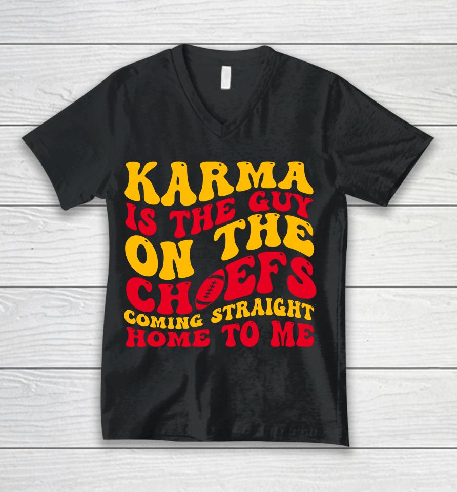 Karma Is The Guy On The Chief Unisex V-Neck T-Shirt