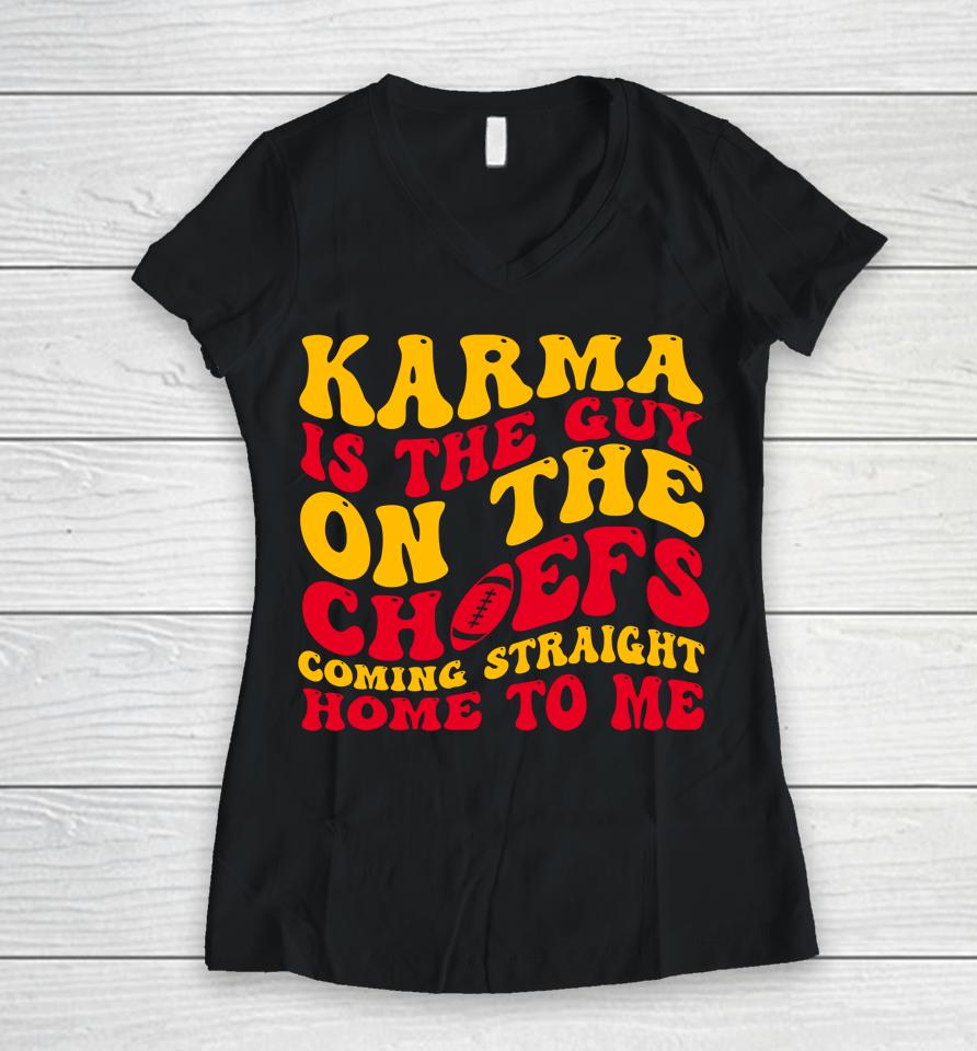 Karma Is The Guy On The Chief Women V-Neck T-Shirt