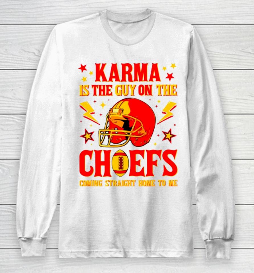 Karma Is The Guy On The Chiefs Coming Straight Home To Me Helmet Long Sleeve T-Shirt
