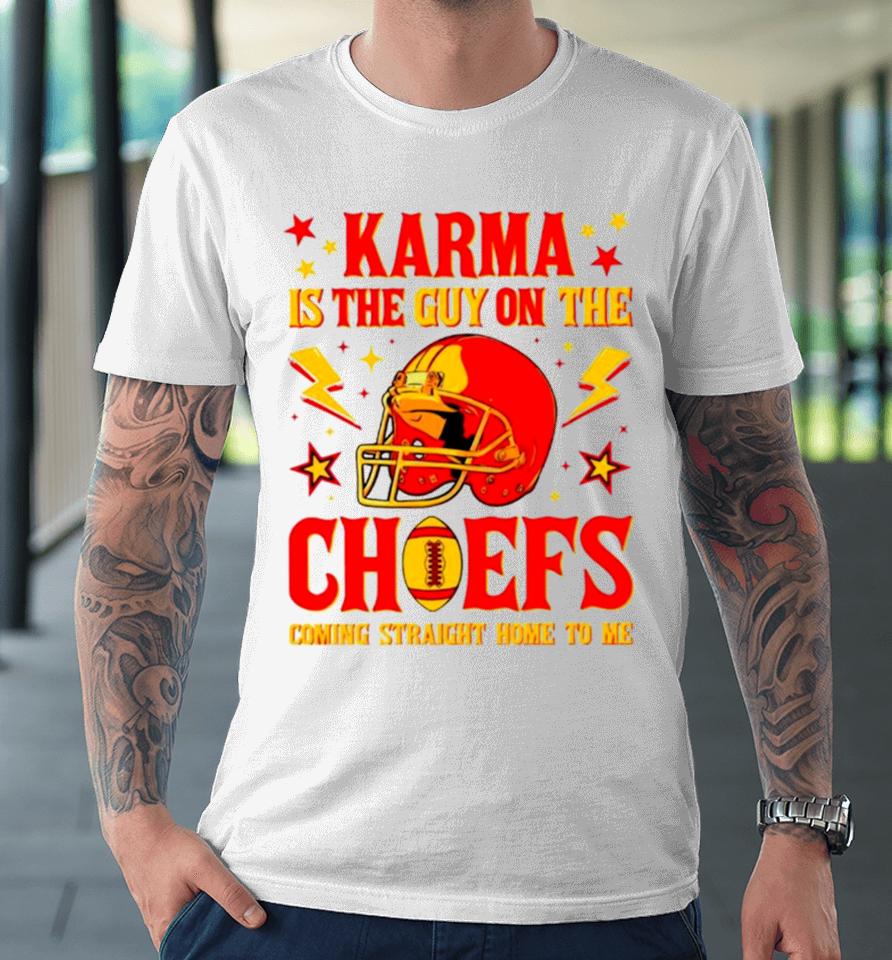 Karma Is The Guy On The Chiefs Coming Straight Home To Me Helmet Premium T-Shirt