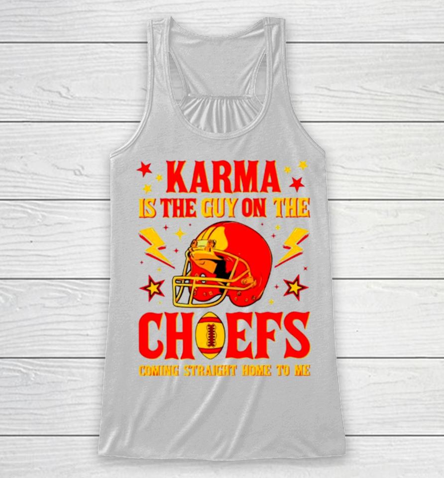 Karma Is The Guy On The Chiefs Coming Straight Home To Me Helmet Racerback Tank