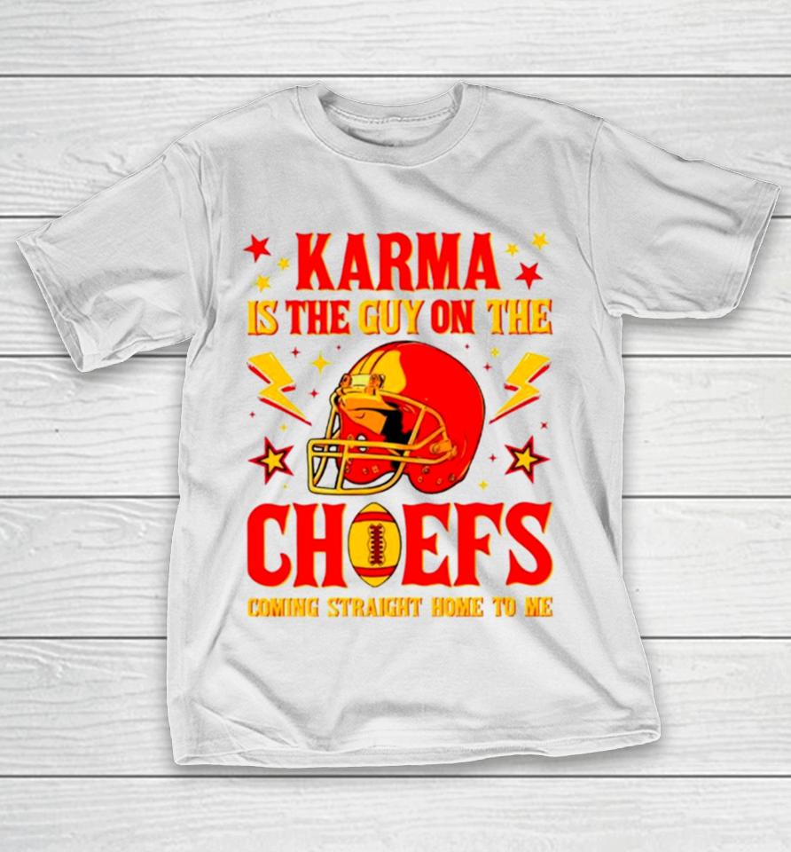 Karma Is The Guy On The Chiefs Coming Straight Home To Me Helmet T-Shirt